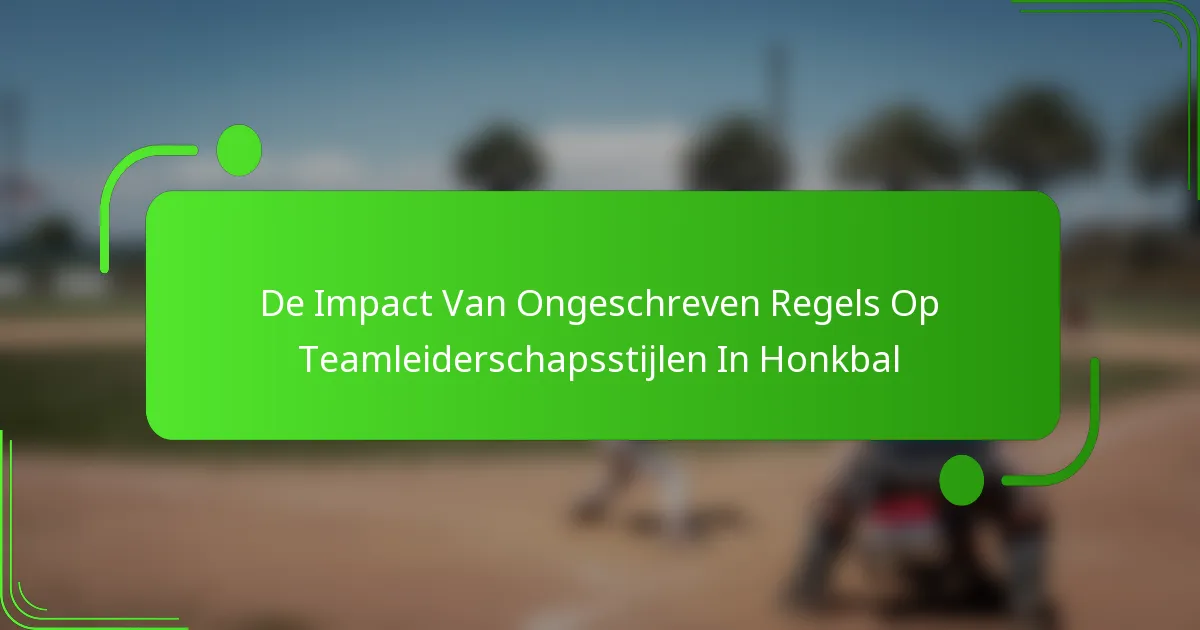 De Impact Van Ongeschreven Regels Op Teamleiderschapsstijlen In Honkbal