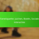 Fanetiquette: Juichen, Boeën, Sociale interacties