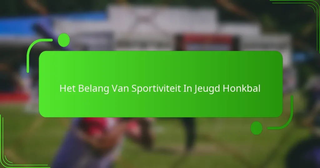 Het Belang Van Sportiviteit In Jeugd Honkbal
