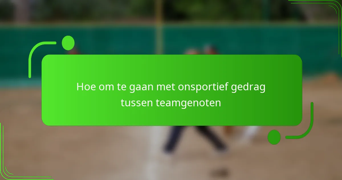 Hoe om te gaan met onsportief gedrag tussen teamgenoten