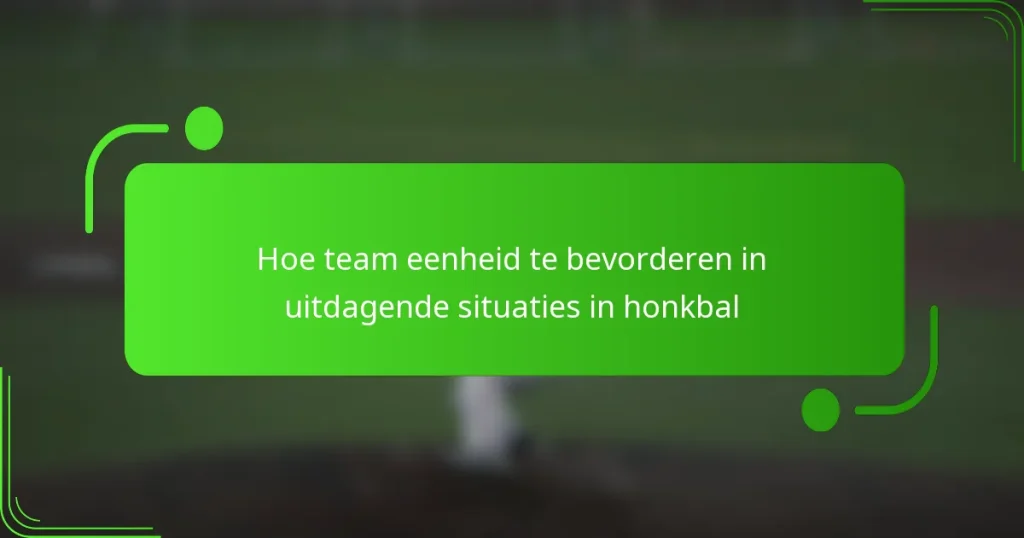 Hoe team eenheid te bevorderen in uitdagende situaties in honkbal