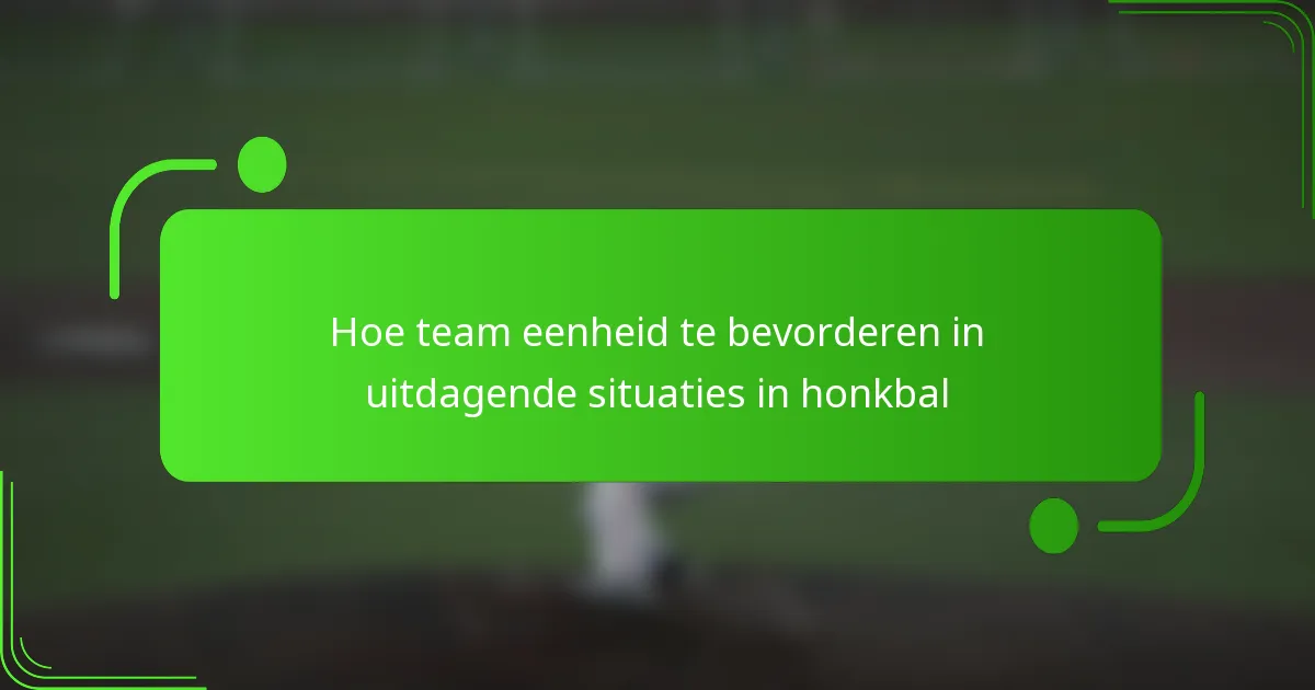 Hoe team eenheid te bevorderen in uitdagende situaties in honkbal