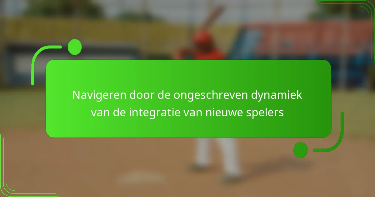 Navigeren door de ongeschreven dynamiek van de integratie van nieuwe spelers
