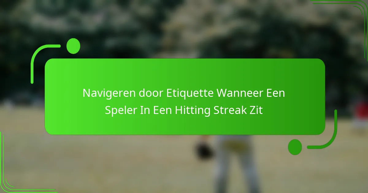 Navigeren door Etiquette Wanneer Een Speler In Een Hitting Streak Zit
