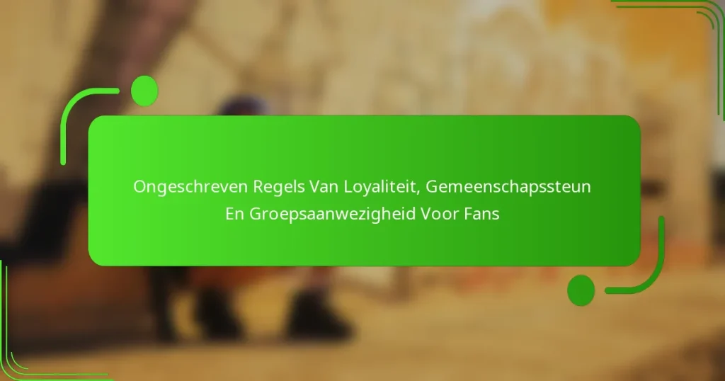 Ongeschreven Regels Van Loyaliteit, Gemeenschapssteun En Groepsaanwezigheid Voor Fans