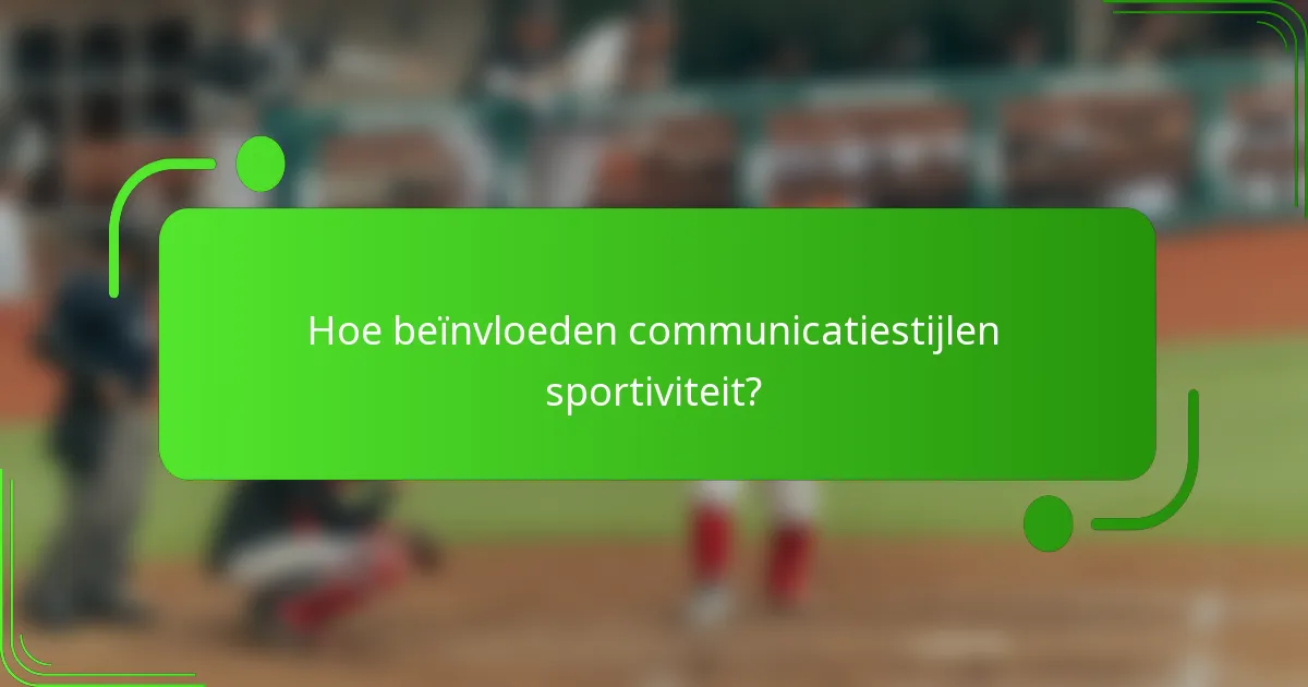 Hoe beïnvloeden communicatiestijlen sportiviteit?
