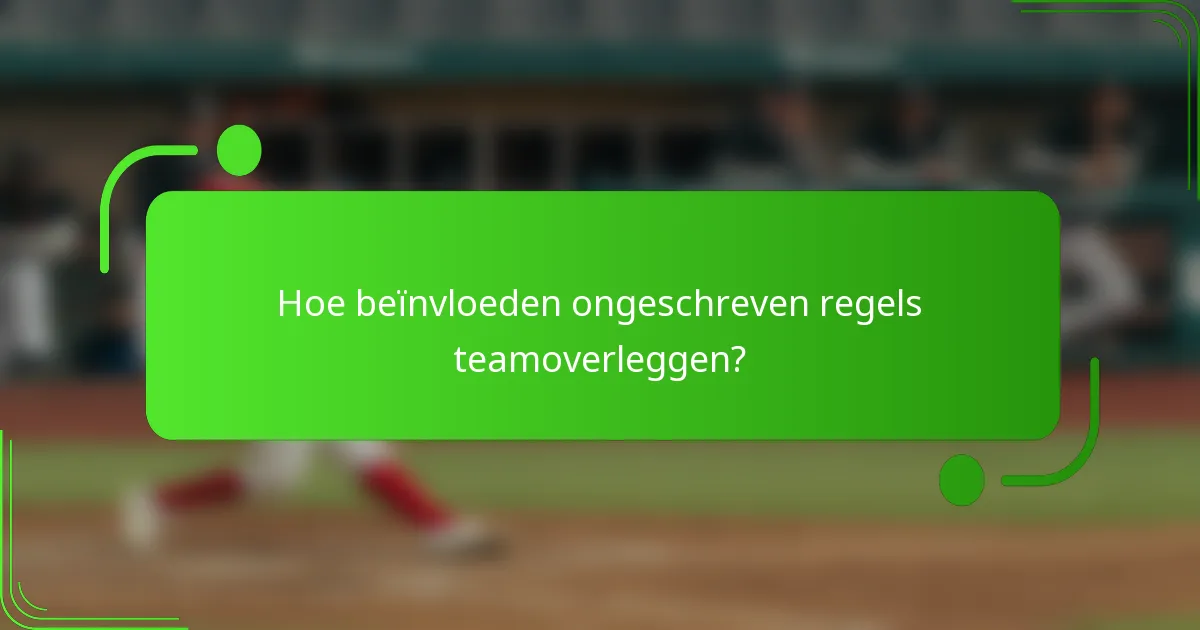 Hoe beïnvloeden ongeschreven regels teamoverleggen?