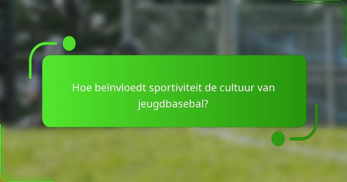 Hoe beïnvloedt sportiviteit de cultuur van jeugdbasebal?