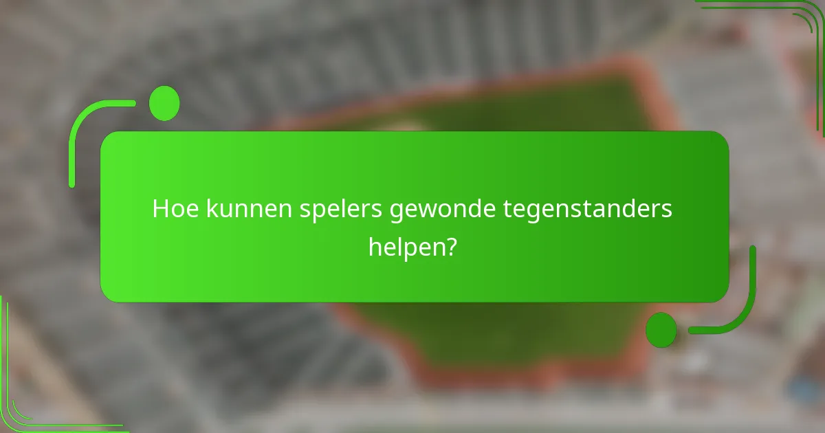 Hoe kunnen spelers gewonde tegenstanders helpen?