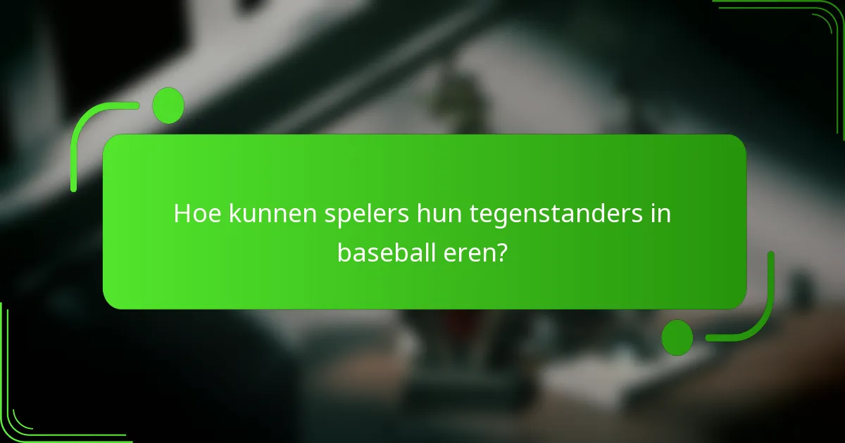 Hoe kunnen spelers hun tegenstanders in baseball eren?
