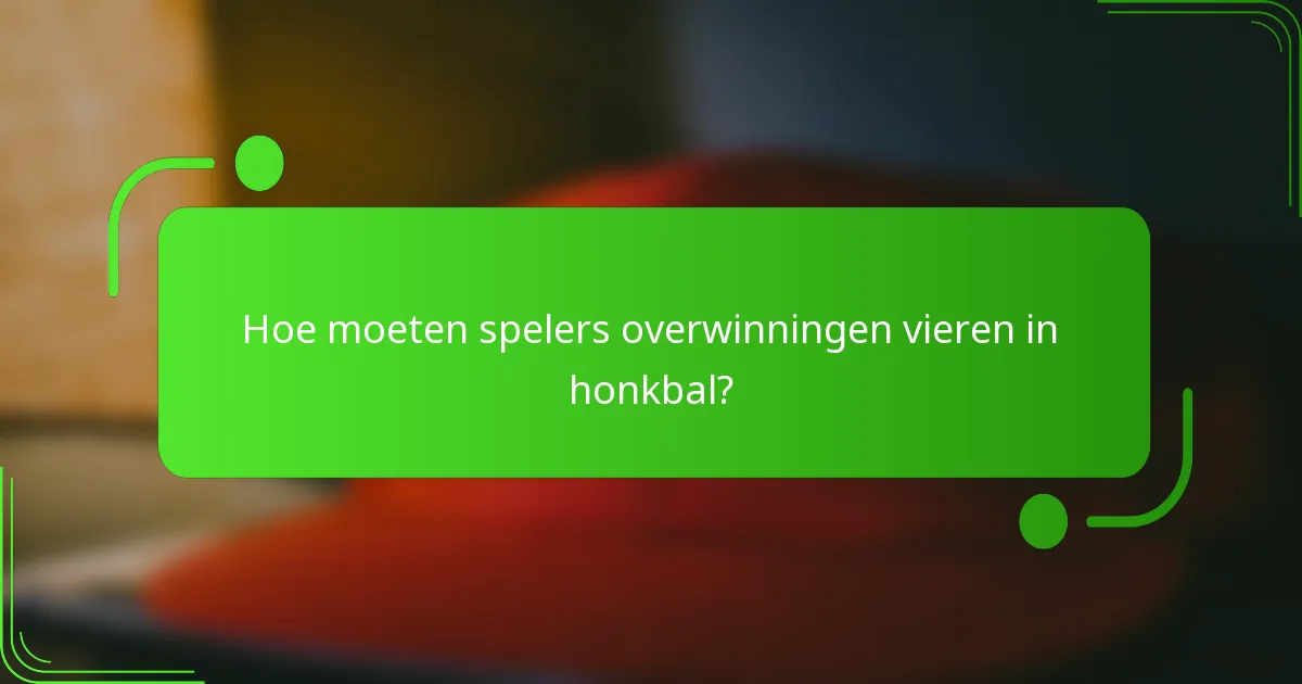 Hoe moeten spelers overwinningen vieren in honkbal?