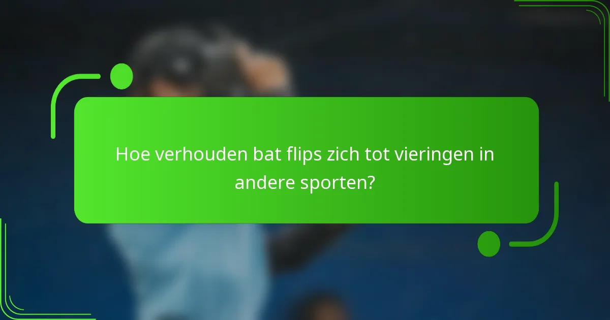 Hoe verhouden bat flips zich tot vieringen in andere sporten?