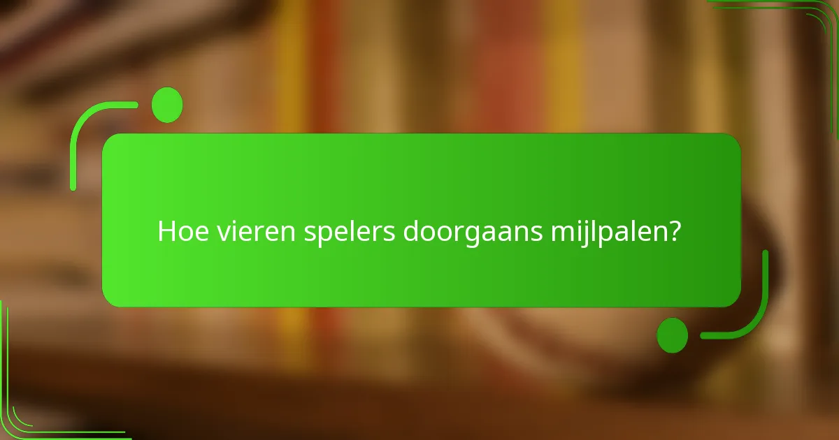 Hoe vieren spelers doorgaans mijlpalen?