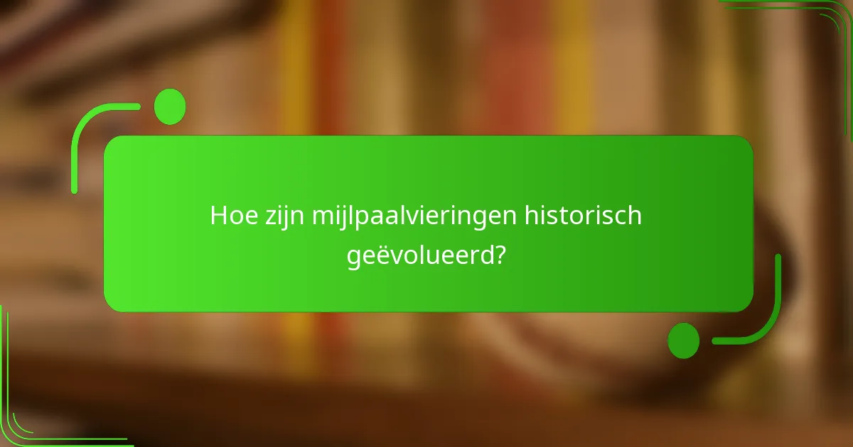 Hoe zijn mijlpaalvieringen historisch geëvolueerd?