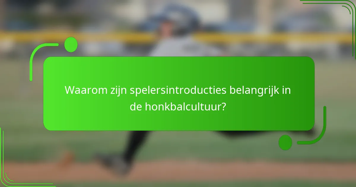 Waarom zijn spelersintroducties belangrijk in de honkbalcultuur?