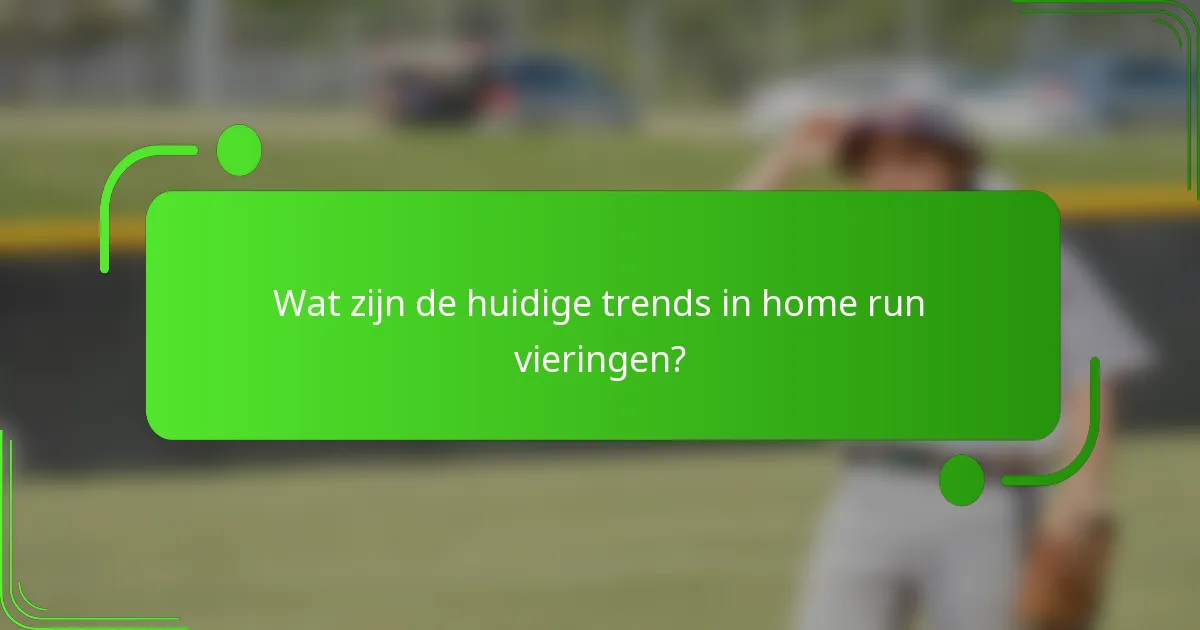Wat zijn de huidige trends in home run vieringen?