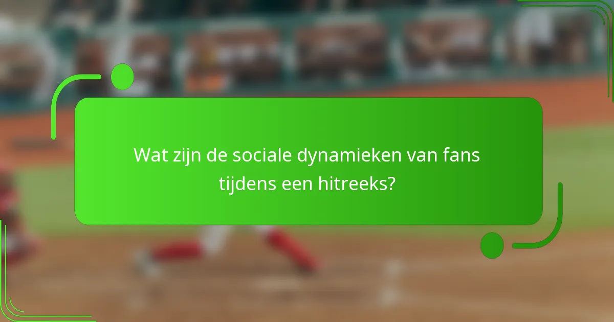 Wat zijn de sociale dynamieken van fans tijdens een hitreeks?