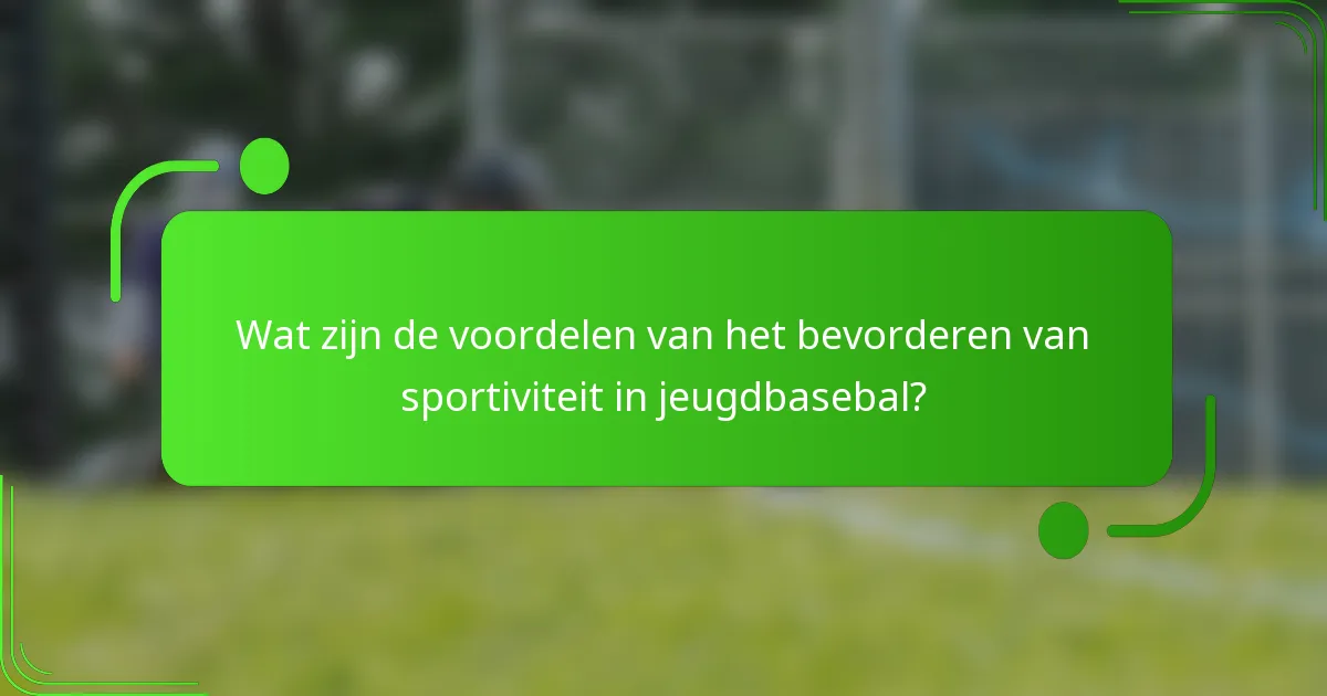 Wat zijn de voordelen van het bevorderen van sportiviteit in jeugdbasebal?