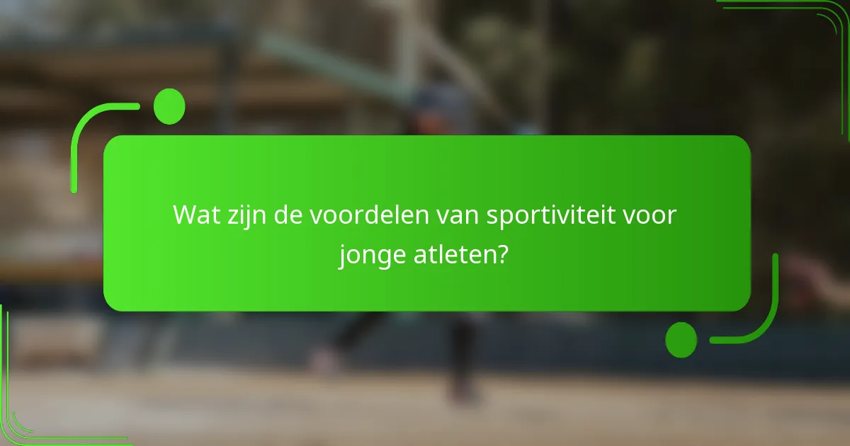 Wat zijn de voordelen van sportiviteit voor jonge atleten?