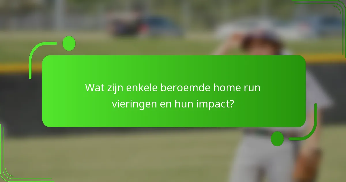 Wat zijn enkele beroemde home run vieringen en hun impact?