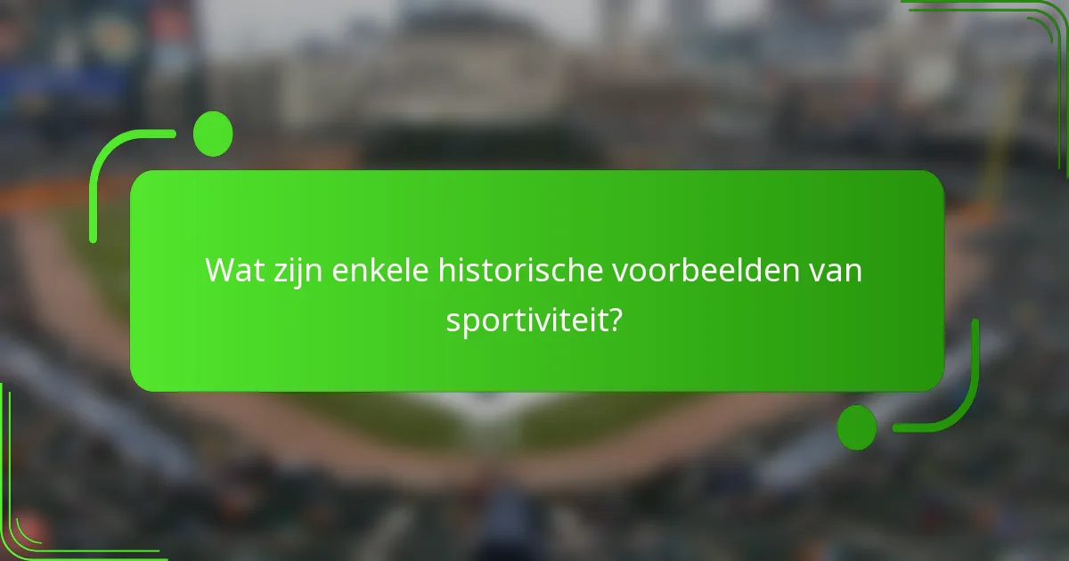 Wat zijn enkele historische voorbeelden van sportiviteit?