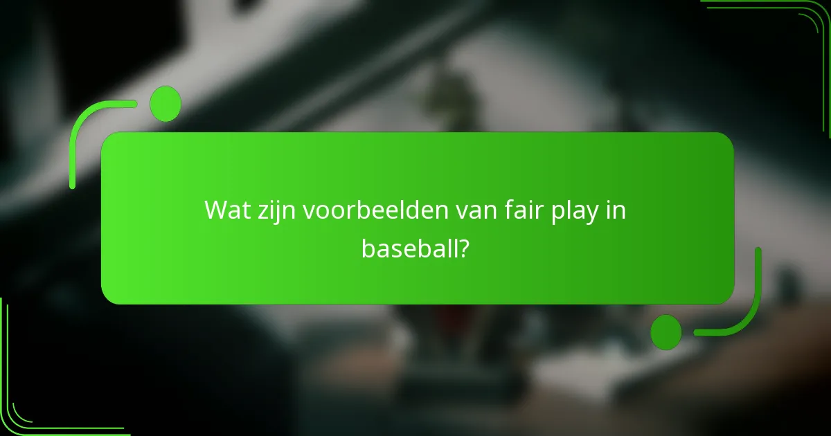 Wat zijn voorbeelden van fair play in baseball?