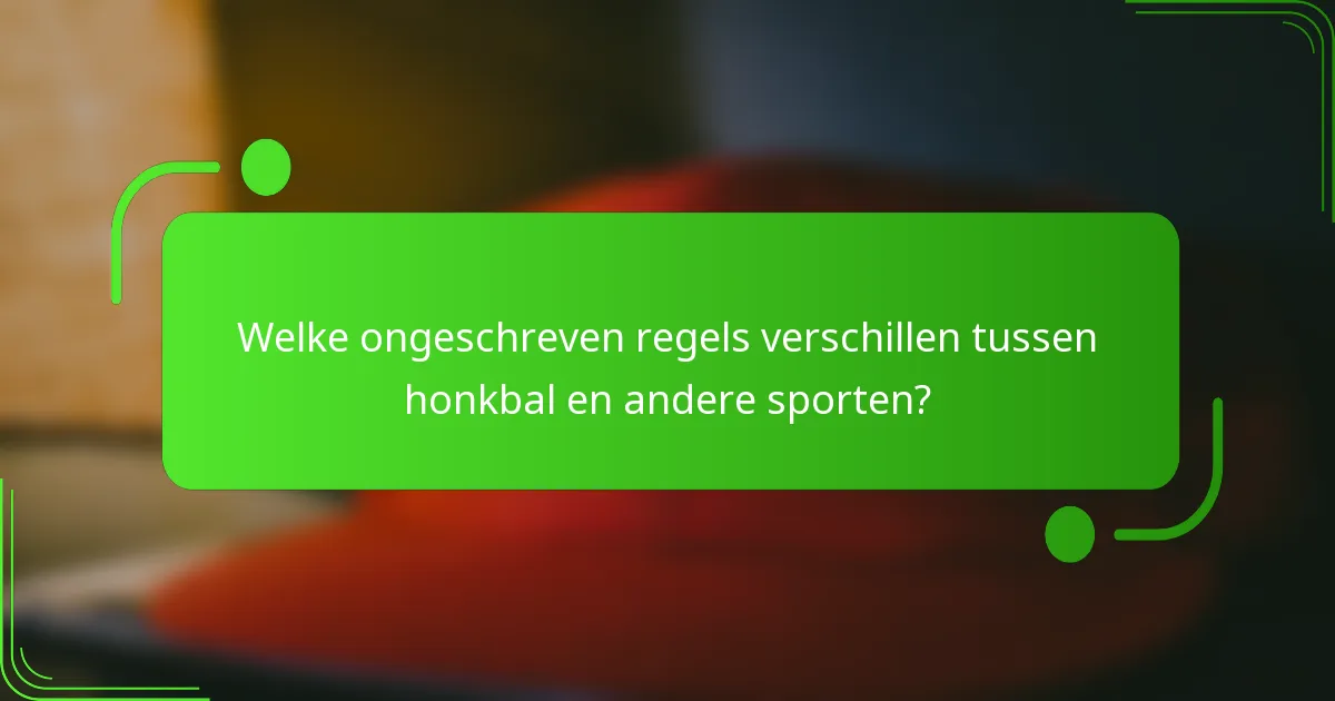 Welke ongeschreven regels verschillen tussen honkbal en andere sporten?
