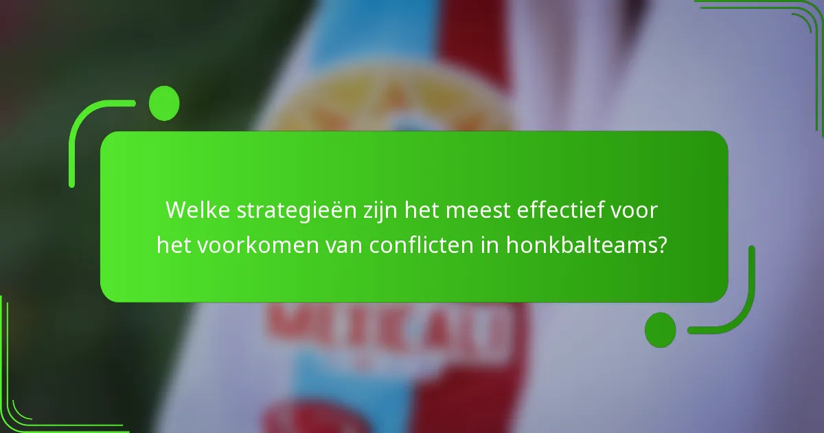 Welke strategieën zijn het meest effectief voor het voorkomen van conflicten in honkbalteams?